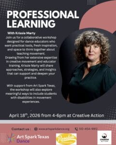 Black and pink flyer for a professional learning dance educator workshop at Creative Action from Art Spark Texas Dance and Krissie Marty at Creative Action on April 18th from 4-6pm 1023 Springdale Rd. Bldg 3 
